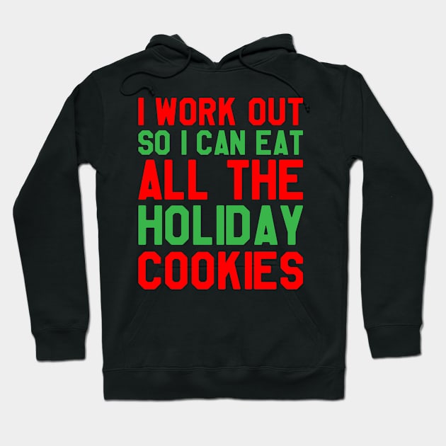 I Work Out So I Can Eat All The Holiday Cookies - Funny Christmas Hoodie by kdpdesigns